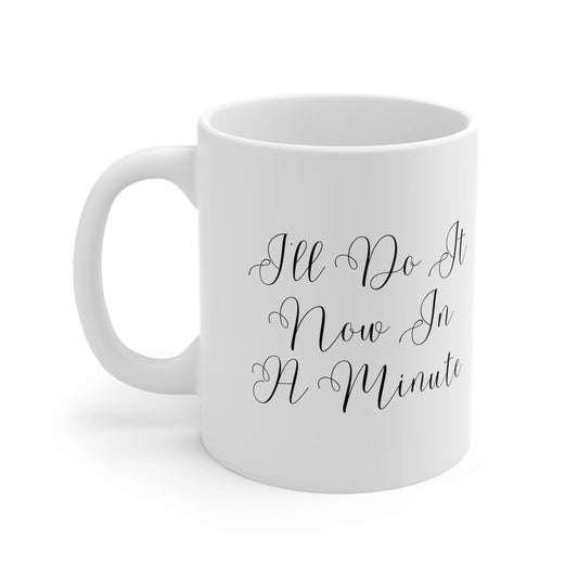 The Perfect Mug for Every Irish Moment: Introducing "I'll Do It Now in a Minute"