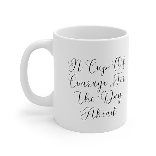 A Cup Of Courage For The Day Ahead Inspirational Ceramic Mug