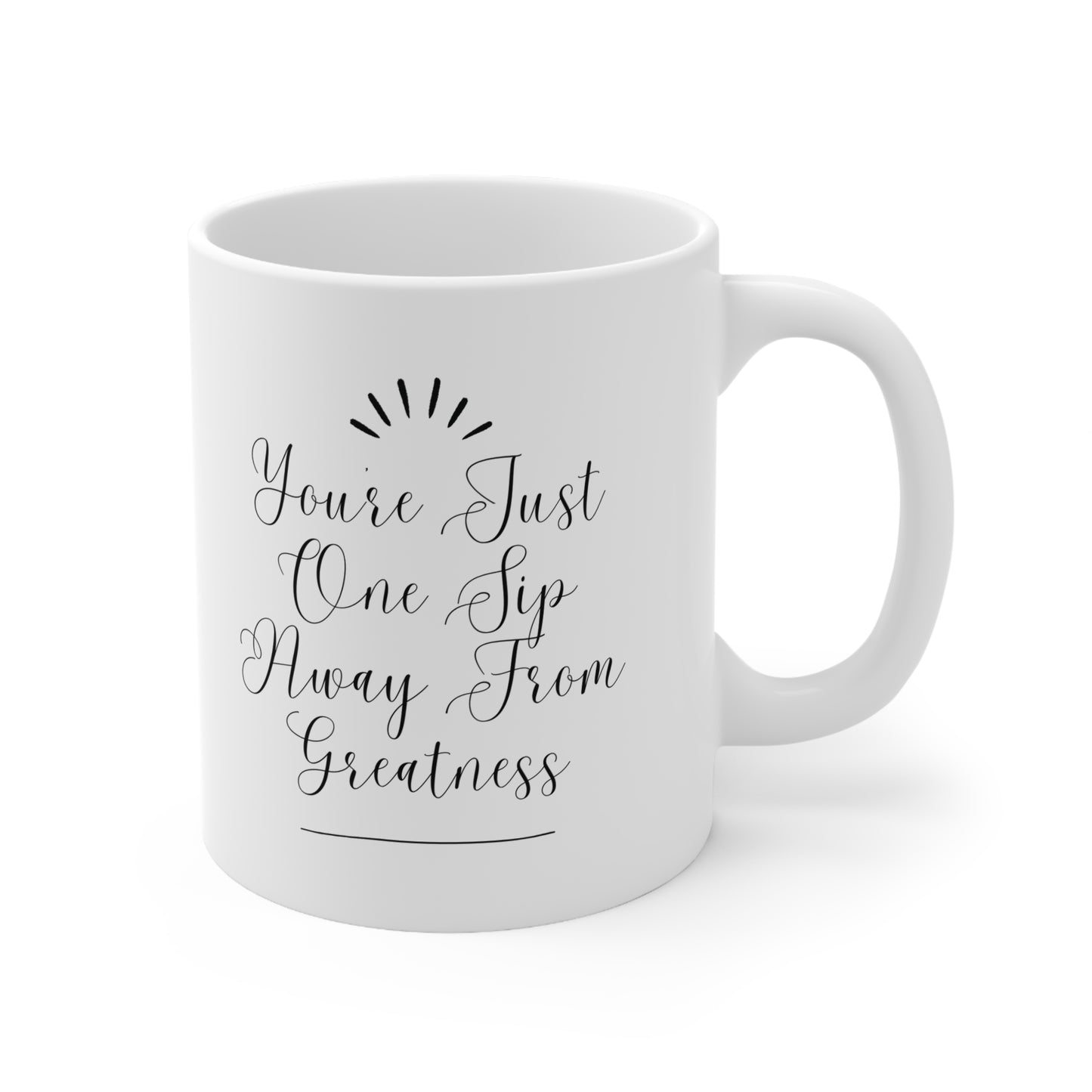 You're Just One Sip Away From Greatness Inspirational Ceramic Mug