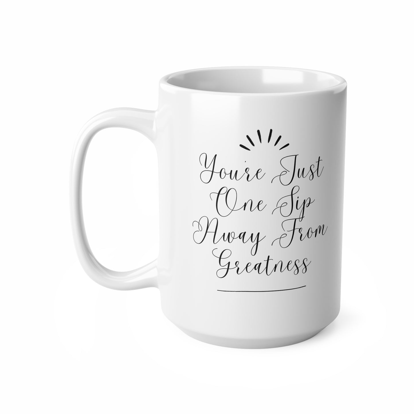 You're Just One Sip Away From Greatness Inspirational Ceramic Mug