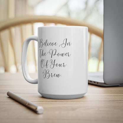 Believe In The Power Of Your Brew Inspirational Ceramic Mug