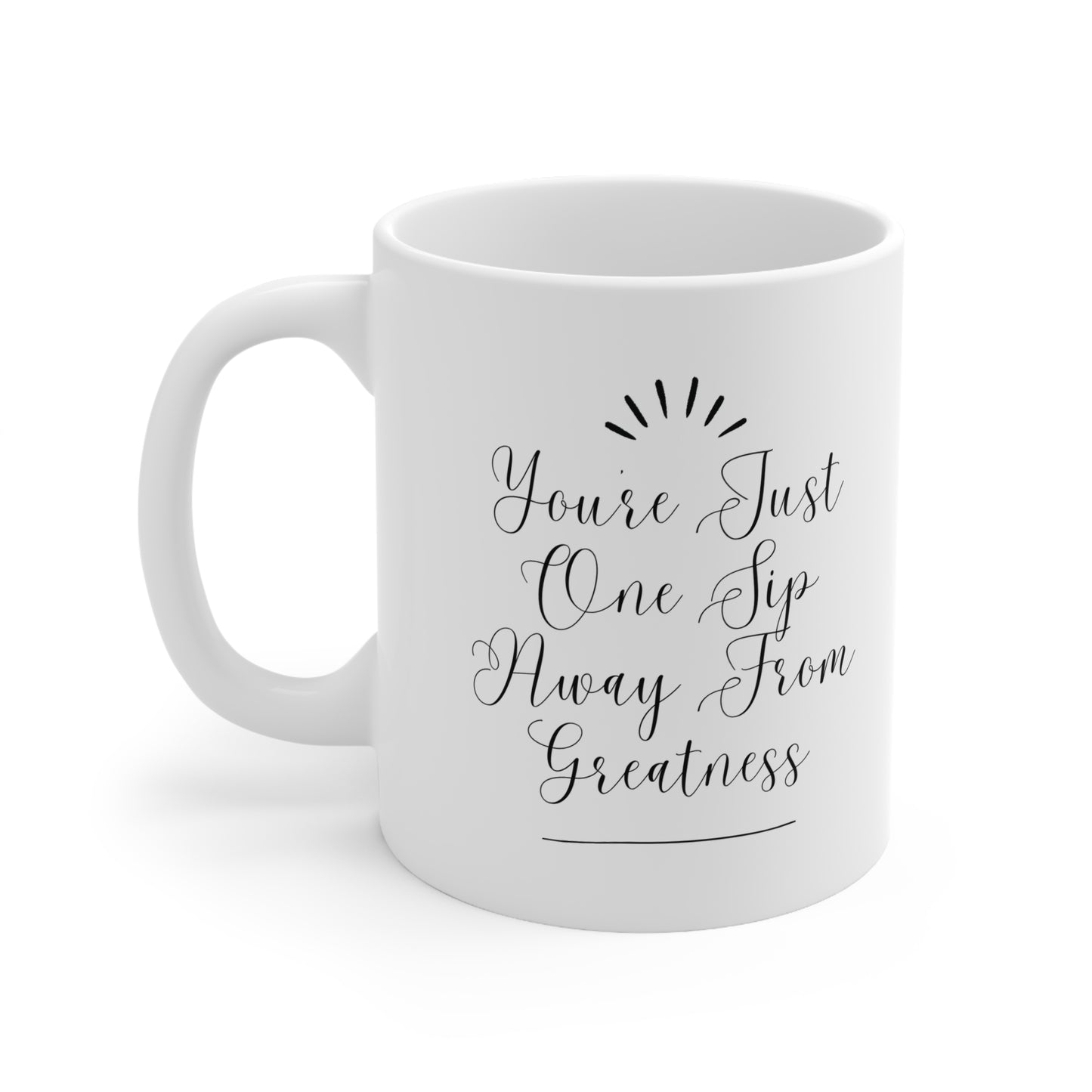 You're Just One Sip Away From Greatness Inspirational Ceramic Mug